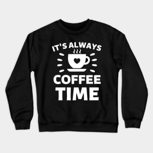 It's always coffee time qoute Crewneck Sweatshirt